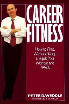 Hardcover Career Fitness: How to Find, Win and Keep the Job You Want in the 1990's Book