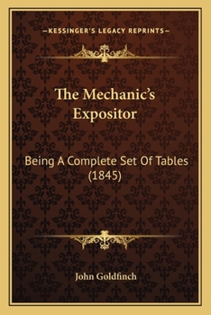 Paperback The Mechanic's Expositor: Being A Complete Set Of Tables (1845) Book