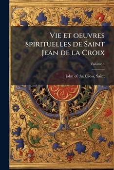 Paperback Vie et oeuvres spirituelles de Saint Jean de la Croix; Volume 4 [French] Book