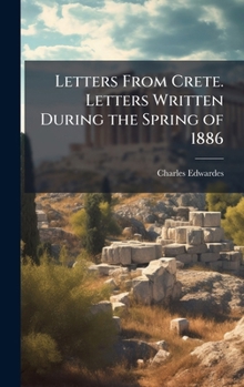 Hardcover Letters From Crete. Letters Written During the Spring of 1886 Book