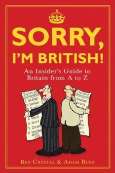 Hardcover Sorry, I'm British!: An Insider's Guide to Britain from A to Z Book