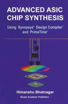 Paperback Advanced ASIC Chip Synthesis: Using Synopsys(r) Design Compiler(tm) and Primetime(r) Book