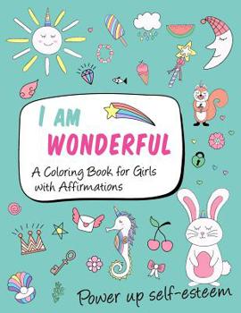 Paperback I am wonderful a coloring book for girls with affirmations: power up self-esteem Book