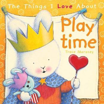 Hardcover The Things I Love about Playtime. Trace Moroney Book