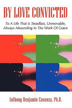 Paperback By Love Convicted: To A Life That Is Steadfast, Unmovable, Always Abounding In The Work Of Grace Book
