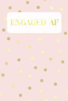Engaged AF: Journal/Notebook for Engaged Bride to Be