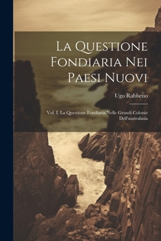 Paperback La Questione Fondiaria Nei Paesi Nuovi: Vol. I. La Questione Fondiaria Nelle Grandi Colonie Dell'australasia [Italian] Book