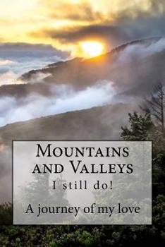 Paperback Mountains and Valleys: A Journey of My Love - I Still Do Book