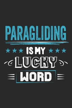 Paperback Paragliding Is My Lucky Word: Funny Cool Paragliding Journal - Notebook - Workbook - Diary - Planner - 6x9 - 120 Quad Paper Pages - Cute Gift For Pa Book