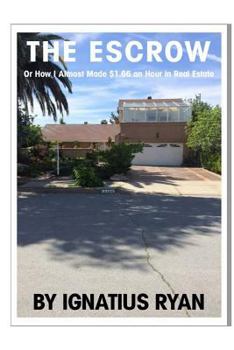 Paperback The Escrow: Or how I almost made $1.66 an hour in Real Estate Book