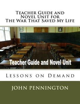Paperback Teacher Guide and Novel Unit for The War That Saved My Life: Lessons on Demand Book