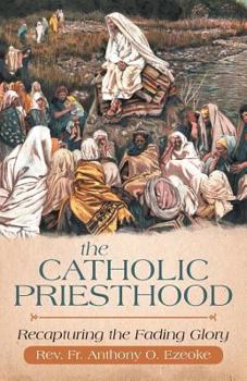 Paperback The Catholic Priesthood: Recapturing the Fading Glory Book