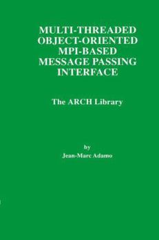 Paperback Multi-Threaded Object-Oriented Mpi-Based Message Passing Interface: The Arch Library Book