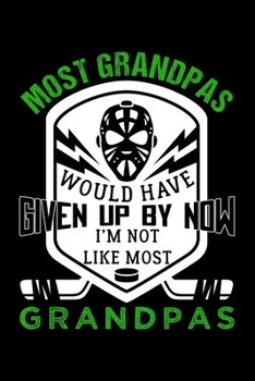MOST GRANDPAS WOULD HAVE GIVEN UP BY NOW I'M NOT LIKE MOST GRANDPAS: Dot Grid Journal, Diary, Notebook, 6x9 inches with 120 Pages.