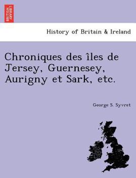 Paperback Chroniques Des I Les de Jersey, Guernesey, Aurigny Et Sark, Etc. [French] Book