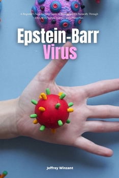 Paperback Epstein-Barr Virus: A Beginner's Step-by-Step Guide to Managing EBV Naturally Through Diet, With Sample Recipes and a Meal Plan Book