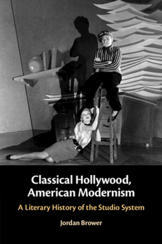 Classical Hollywood, American Modernism: A Literary History of the Studio System