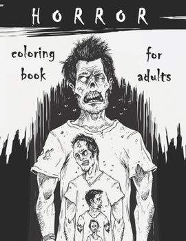 Horror Coloring Book for Adults: Horror Stress Relieving Illustrations with Scary Monsters, Creepy Scenes, and a Spooky Adventure