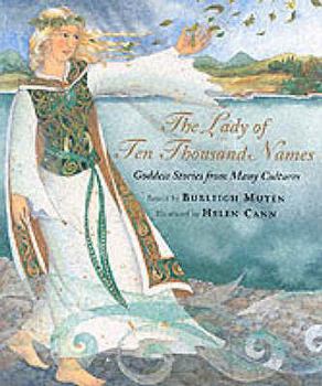 Hardcover The Lady of Ten Thousand Names: Goddess Stories from Many Cultures Book