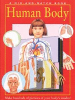 Hardcover Human Body: Make Hundreds of Pictures of Your Body's Insides! (A Mix and Match Book) Book