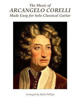 Paperback The Music of Arcangelo Corelli Made Easy for Solo Classical Guitar Book