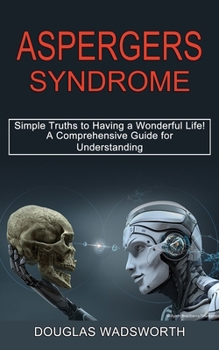 Aspergers Syndrome: A Comprehensive Guide for Understanding