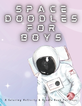 Space Doodles For Boys: Coloring Activity & Doodle Book For Boys
