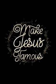 Make Jesus Famous: Blank Lined Journal Notebook, 150 Pages, Soft Matte Cover, 6 x 9