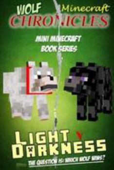 Paperback Minecraft: Wolf Chronicles - Mini Minecraft Book Series: Light V Darkness - The Question Is: Which Wolf Wins? Book