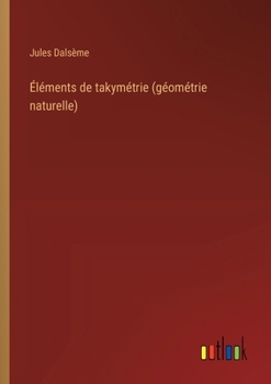 Paperback Éléments de takymétrie (géométrie naturelle) [French] Book