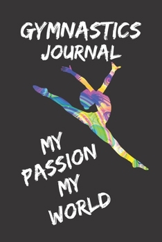 Gymnastics Journal My Passion My World: Gymnastics Notebook College Ruled Lines