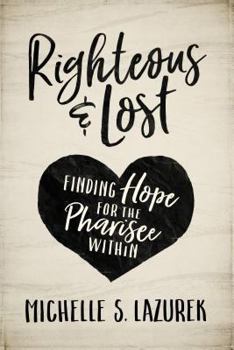 Paperback Righteous and Lost: Finding Hope for the Pharisee Within Book