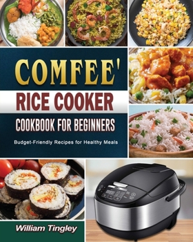 Paperback COMFEE' Rice Cooker Cookbook for Beginners: Budget-Friendly Recipes for Healthy Meals Book