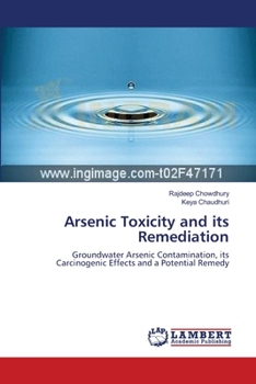 Arsenic Toxicity and its Remediation: Groundwater Arsenic Contamination, its Carcinogenic Effects and a Potential Remedy