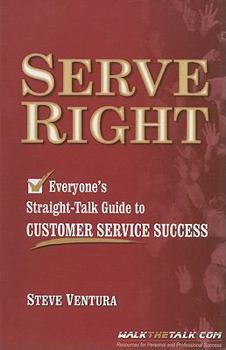 Paperback Serve Right: Everyone's Straight Talk Guide to Customer Service Success Book