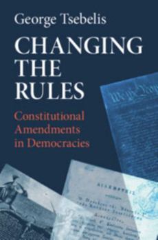 Hardcover Changing the Rules: Constitutional Amendments in Democracies Book