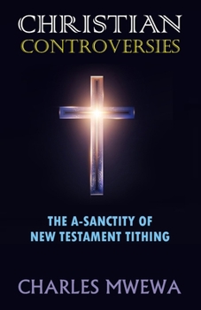 Paperback Christian Controversies: The A-Sanctity of New Testament Tithing Book