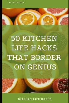 Paperback 50 Kitchen Life Hacks That Border on Genius: Kitchen Life Hacks Book