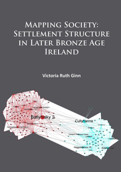 Paperback Mapping Society: Settlement Structure in Later Bronze Age Ireland Book