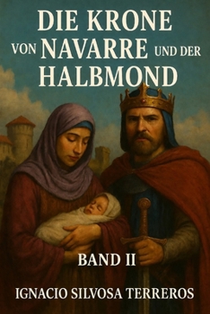 DIE KRONE VON NAVARRE UND DER HALBMOND: Band II (German Edition)