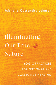 Paperback Illuminating Our True Nature: Yogic Practices for Personal and Collective Healing Book