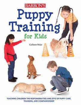 Paperback Puppy Training for Kids: Teaching Children the Responsibilities and Joys of Puppy Care, Training, and Companionship Book