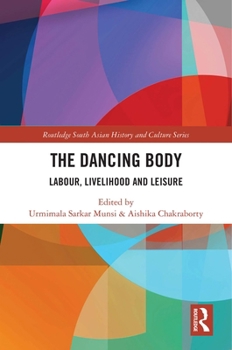 Hardcover The Dancing Body: Labour, Livelihood and Leisure Book