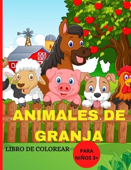 Animales de Granja Libro de Colorear Para Niños: Animales de Granja Libro de Colorear Para Niños a Partir de 3 Años.Para Aprender Dibujar Y Colorear Variados Animales.