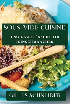 Paperback Sous-Vide Cuisine: Eng Kachkënscht fir Feinschmaacher [Luxembourgish; Letzeburgesch] Book