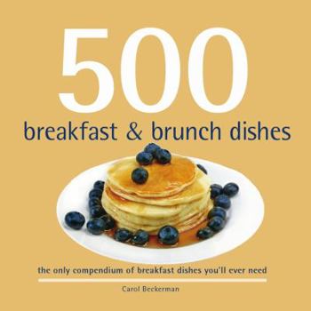 Hardcover 500 Breakfast & Brunch Dishes: The Only Compendium of Breakfast and Brunch Dishes You'll Ever Need Book