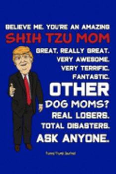 Paperback Funny Trump Journal: Pro Trump Gag Gifts for Shih Tzu Mom (6x9 Shih Tzus Dog Journal) Book