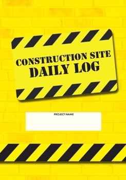 Paperback Construction Site Daily Log: Construction Superintendent Daily Log Book - Jobsite Project Management Report, Site Book, Labourer Notebook Diary, Ta Book