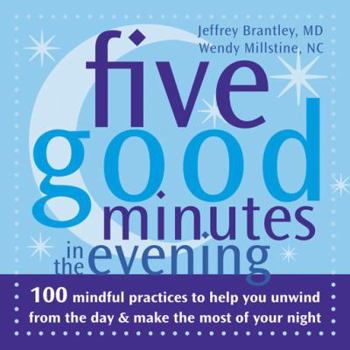 Five Good Minutes in the Evening: 100 Mindful Practices to Help You Unwind from the Day & Make the Most of Your Night - Book  of the Five Good Minutes