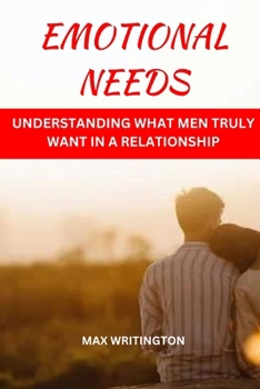 Paperback Emotional Needs: Understanding What Men Truly Want In A Relationship Book